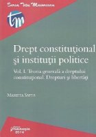 Drept constitutional si institutii politice. Vol. I. Teoria generala a dreptului constitutional. Drepturi si l