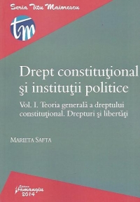 Drept constitutional si institutii politice. Vol. I. Teoria generala a dreptului constitutional. Drepturi si libertati