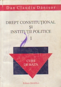 Drept constitutional si institutii politice, Volumul I - Curs de baza