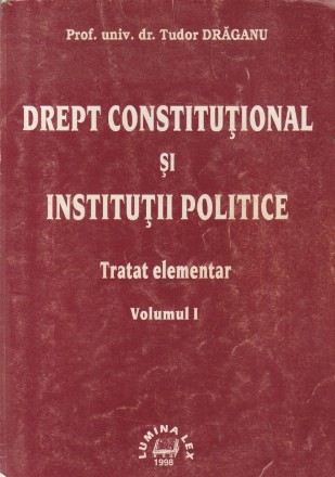 Drept constitutional si Institutii publice - Tratat elementar, Volumul I