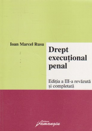 Drept executional penal (editia a III-a revazuta si completata)