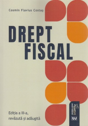 Drept fiscal. Editia a III-a, revazuta si adaugita