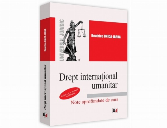 Drept international umanitar. Note aprofundate de curs. Editia a V-a, revazuta si adaugita