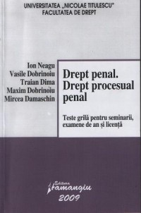 Drept penal. Drept procesual penal. Teste grila pentru seminarii, examene de an si licenta