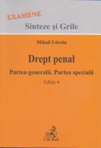 Drept penal. Parte generala. Parte speciala. Editia 4 ( Sinteze si grile pentru examane )