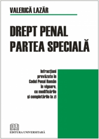 Drept penal. Partea speciala - Infractiuni prevazute în Codul Penal roman in vigoare, cu modificarile si completarile la zi, editia a II-a