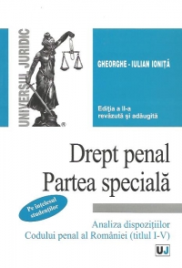 Drept penal. Partea speciala - pe intelesul studentilor. Analiza dispozitiilor Codului penal al Romaniei (titlul I-V), Editia a II-a