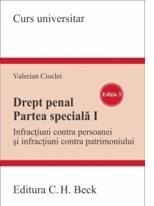 Drept penal. Partea speciala I. Editia 3. Infractiuni contra persoanei si infractiuni contra patrimoniului