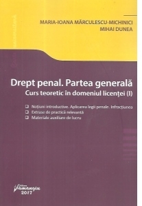 Drept penal. Partea generala . Curs teoretic in domeniul licentei (I) ● Notiuni introductive. Aplicarea legii penale. Infractiunea ● Extrase de practica relevanta ● Materiale auxiliare de lucru