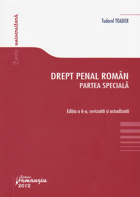 Drept penal roman. Partea speciala. Editia a 6-a, revizuita si actualizata pana la data de 10 ianuarie 2012