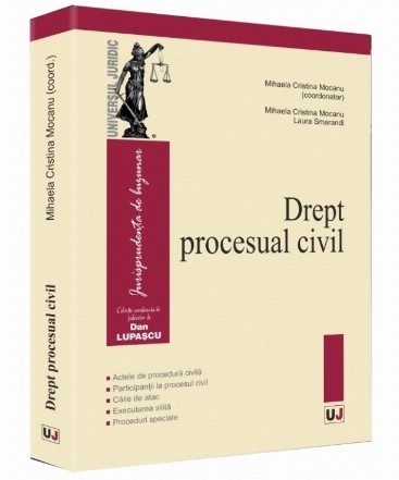 Drept procesual civil. Actele de procedura civila, Participantii la procesul civil, Caile de atac, Executarea silita, Proceduri speciale