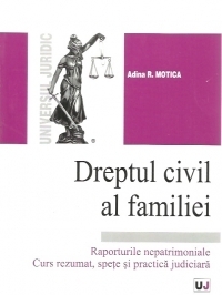 Dreptul civil al familiei. Raporturile nepatrimoniale. Curs rezumat, spete si practica judiciara