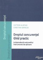 Dreptul concurentei. Ghid practic: jurisprudenta nationala si instrumente de aplicare