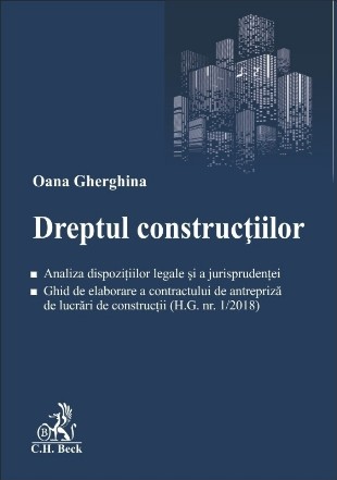 Dreptul construcţiilor : analiza dispoziţiilor legale şi a jurisprudenţei, ghid de elaborare a contractului de antrepriză de lucrări de construcţii (H.G. nr. 1/2018)