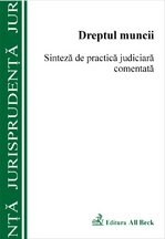 Dreptul Muncii. Sinteza de practica judiciara comentata