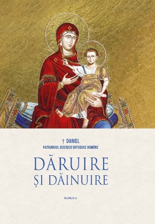 Dăruire şi dăinuire : raze şi chipuri de lumină din istoria şi spiritualitatea românilor