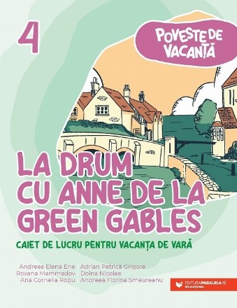 La drum cu Anne de la Green Gables : caiet de lucru pentru vacanţa de vară,clasa a 4-a,poveste de vacanţă