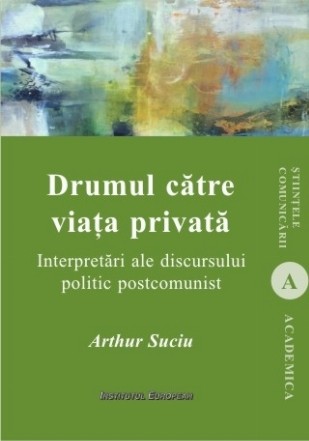 Drumul catre viata privata. Interpretari ale discursului politic postcomunist