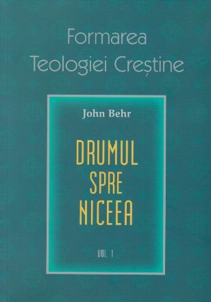 Drumul spre Niceea - Vol. 1 (Set of:Formarea teologiei creştineVol. 1)