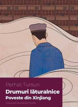 Drumuri lăturalnice : poveste din Xinjiang