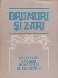 Drumuri si zari - antologie a prozei romanesti de calatorie