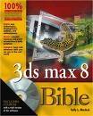 3ds Max 8 BIBLE (DVD includes all examples and content from the book, plus unique models and textures you can use on your own!) (paperback)