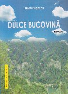 Dulce Bucovină : roman