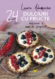 Dulciuri cu fructe. 24 de retete delicioase si usor de preparat