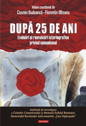 După 25 de ani. Evaluări şi reevaluări istoriografice privind comunismul