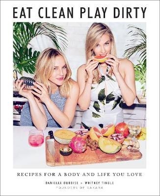 Eat Clean, Play Dirty:Recipes for a Body and Life You Love b