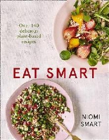 Eat Smart - Over 140 Delicious Plant-Based Recipes