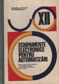 Echipamente electronice pentru automatizari - Manual pentru clasa a XII-a licee industriale