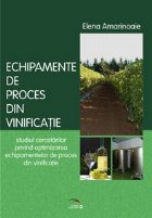 Echipamente de proces din vinificatie : studiul cercetarilor privind optimizarea echipamentelor de proces din 