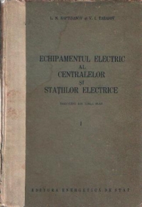 Echipamentul electric al centralelor si statiilor electrice, Volumul I