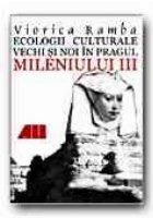 ECOLOGII CULTURALE VECHI SI NOI IN PRAGUL MILENIULUI III. REPERE SINTETICE DIN ISTORIA CULTURII UMANE