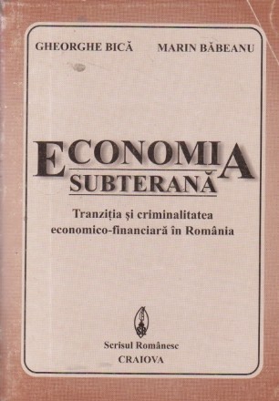 Economia subterana - Tranzitia si criminalitatea economico-financiara in Romania