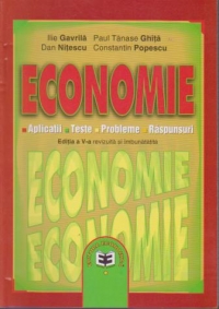 Economie. Aplicatii. Teste. Probleme. Raspunsuri. Editia a V-a, revizuita si imbunatatita