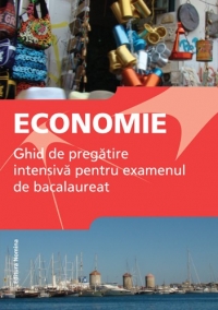 Economie. Ghid de pregatire intensiva pentru examenul de bacalaureat 2014