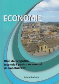 Economie - Ghid de pregatire intensiva pentru examenul de bacalaureat