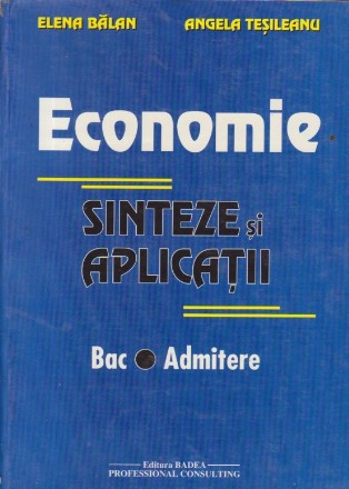 Economie - Sinteze si Aplicatii. Bac / Admitere