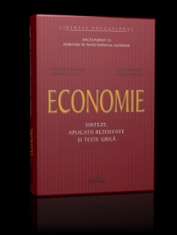 Economie - sinteze, aplicatii rezolvate si teste grila pentru bacalaureat si admiterea in invatamantul superior (editia a II-a, 2007)