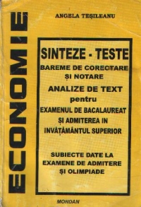 Economie. Sinteze-Teste - Bareme de corectare si notare. Analize de text pentru Examenul de bacalaureat si admiterea in invatamantul superior. Subiecte date la Examenele de admitere si Olimpiade