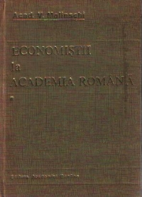 Economistii la Academia Romana - Evocari si restituiri, Volumul I