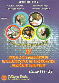 13 editii ale concursului interjudetean de matematica Dimitrie Pompeiu, clasele III-XI (2001-2013)