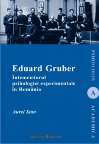 Eduard Gruber : Intemeietorul psihologiei experimentale in Romania