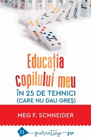 Educaţia copilului meu în 25 de tehnici care nu dau greş