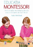 Educația Montessori. Ghid esențial pentru formarea viitorului adult, de la naștere până la 24 de ani