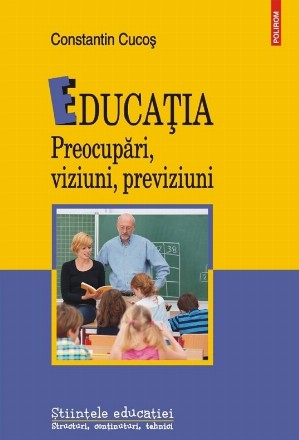 Educaţia - preocupări, viziuni, previziuni