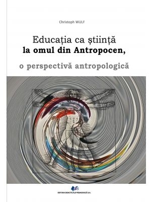 Educaţia ca ştiinţă la omul din Antropocen : o perspectivă antropologică