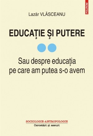 Educație și putere. Sau despre educația pe care am putea s-o avem (vol. II)